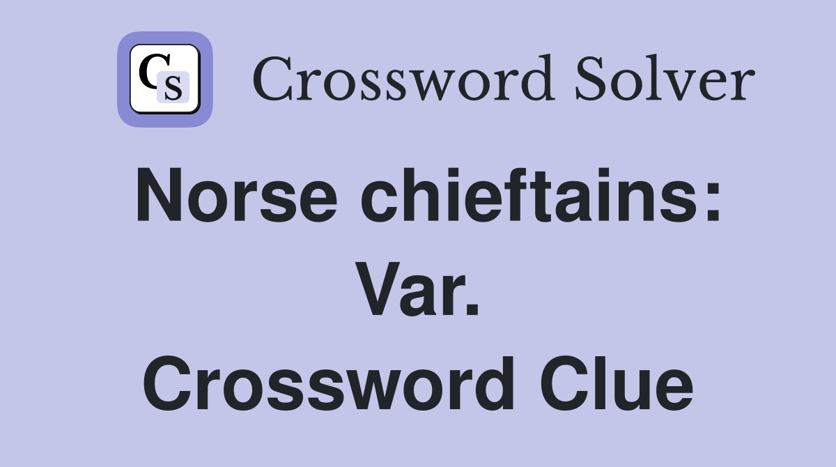 Norse chieftains: Var. Crossword Clue