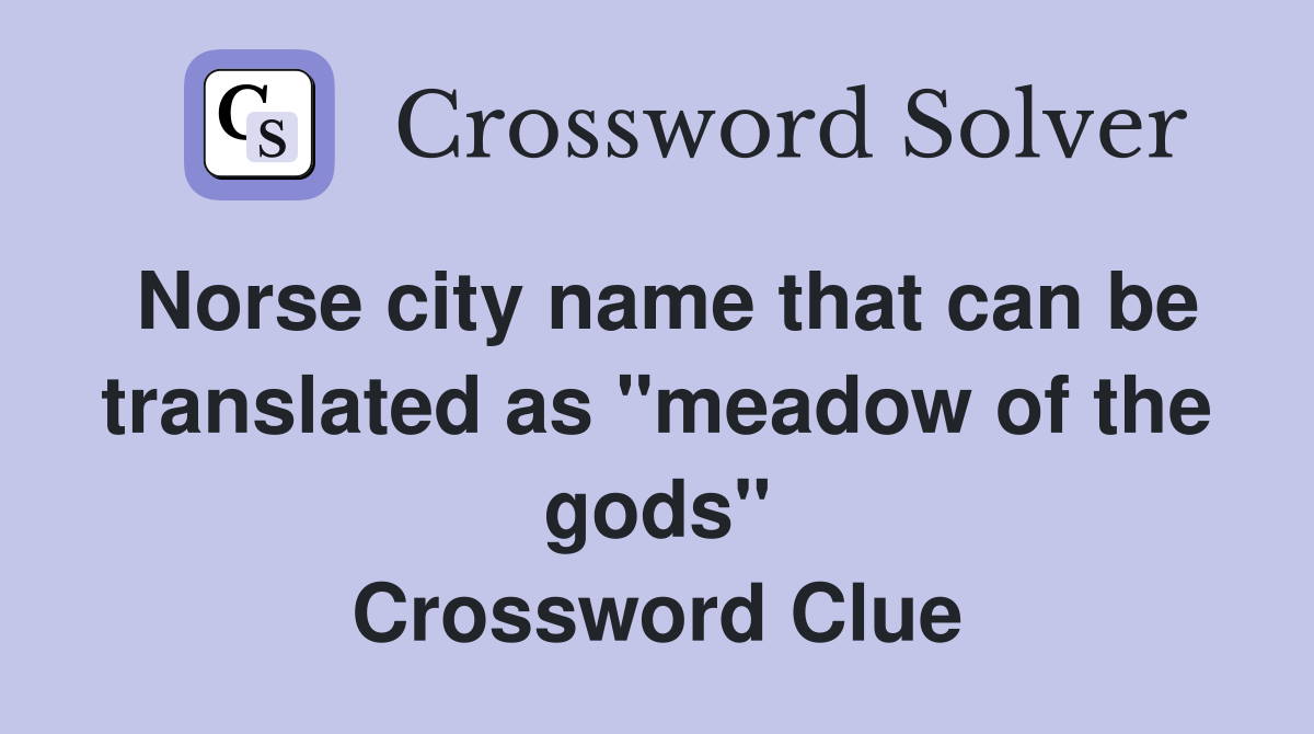 Norse city name that can be translated as "meadow of the gods" Crossword Clue
