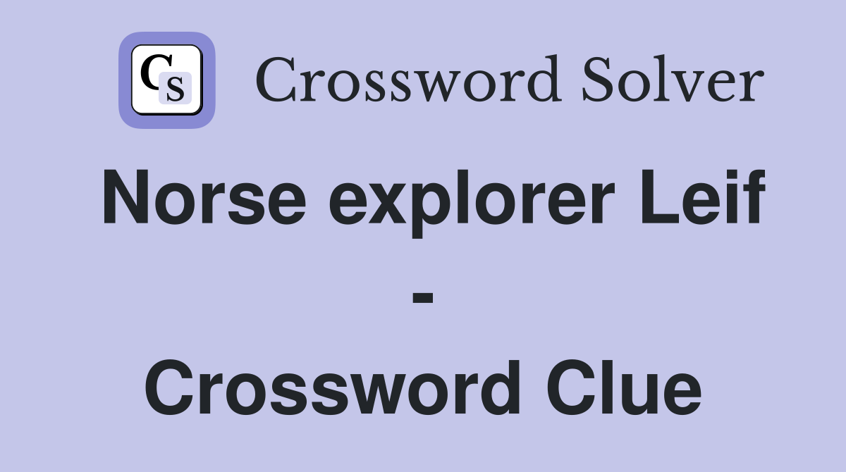 Norse explorer Leif - Crossword Clue