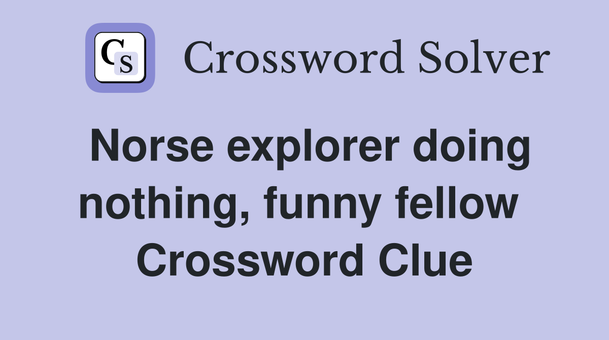 Norse explorer doing nothing, funny fellow  Crossword Clue