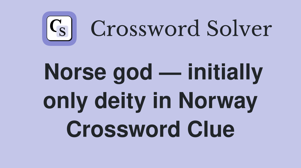 Norse god — initially only deity in Norway Crossword Clue