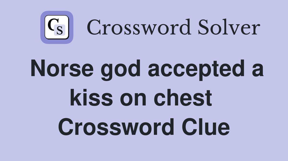 Norse god accepted a kiss on chest  Crossword Clue