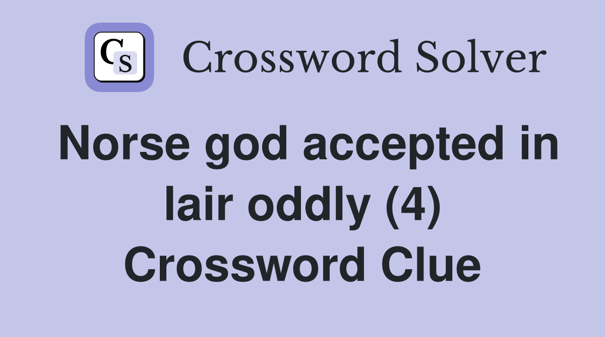 Norse god accepted in lair oddly (4) Crossword Clue