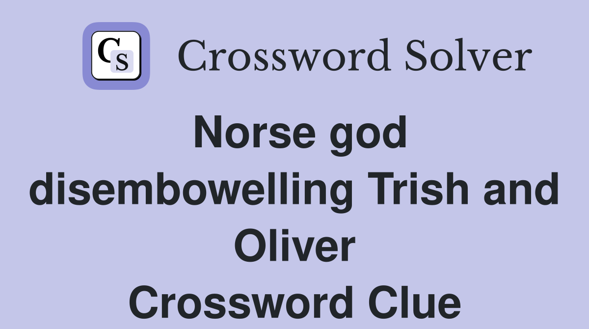 Norse god disembowelling Trish and Oliver Crossword Clue