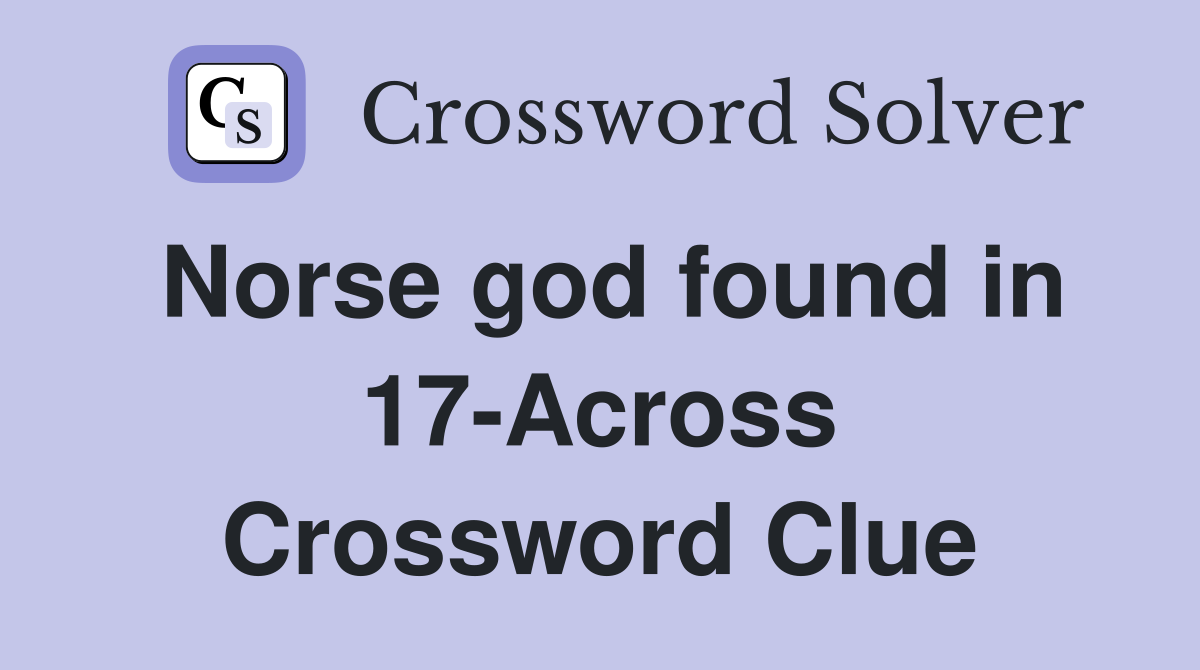 Norse god found in 17-Across Crossword Clue
