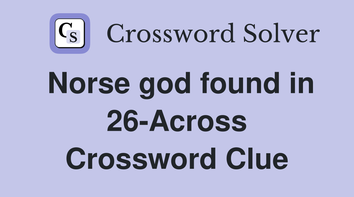 Norse god found in 26-Across Crossword Clue