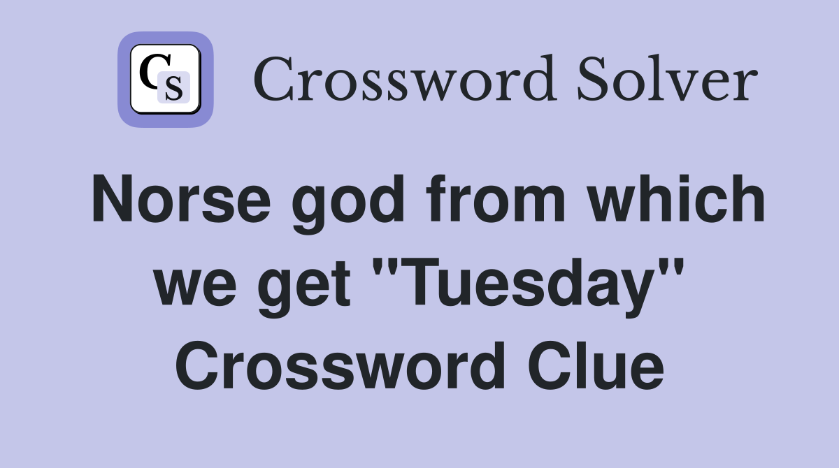 Norse god from which we get "Tuesday" Crossword Clue