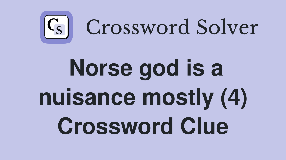Norse god is a nuisance mostly (4) Crossword Clue
