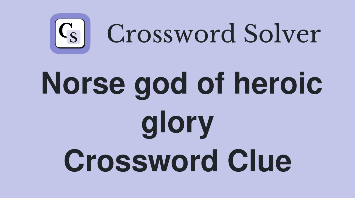 Norse god of heroic glory Crossword Clue