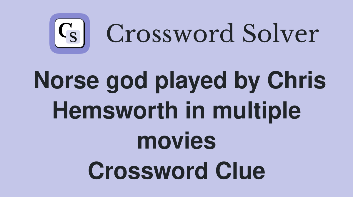 Norse god played by Chris Hemsworth in multiple movies Crossword Clue