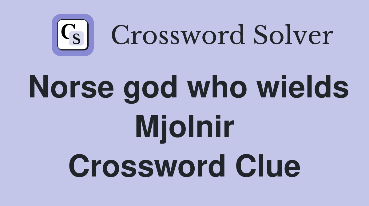 Norse god who wields Mjolnir Crossword Clue