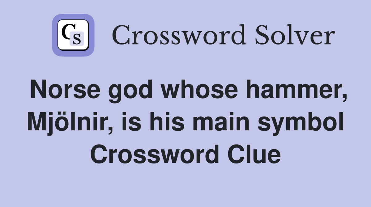 Norse god whose hammer, Mjölnir, is his main symbol Crossword Clue