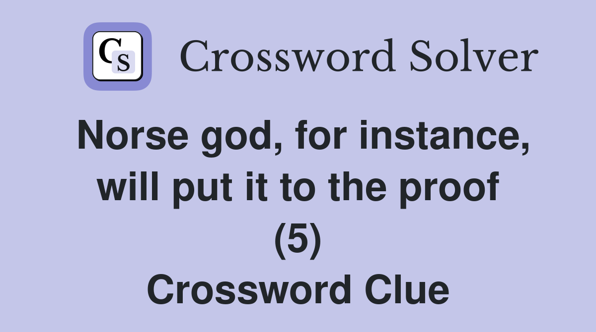 Norse god, for instance, will put it to the proof (5) Crossword Clue