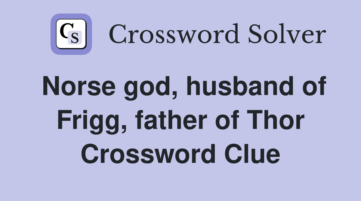 Norse god, husband of Frigg, father of Thor Crossword Clue