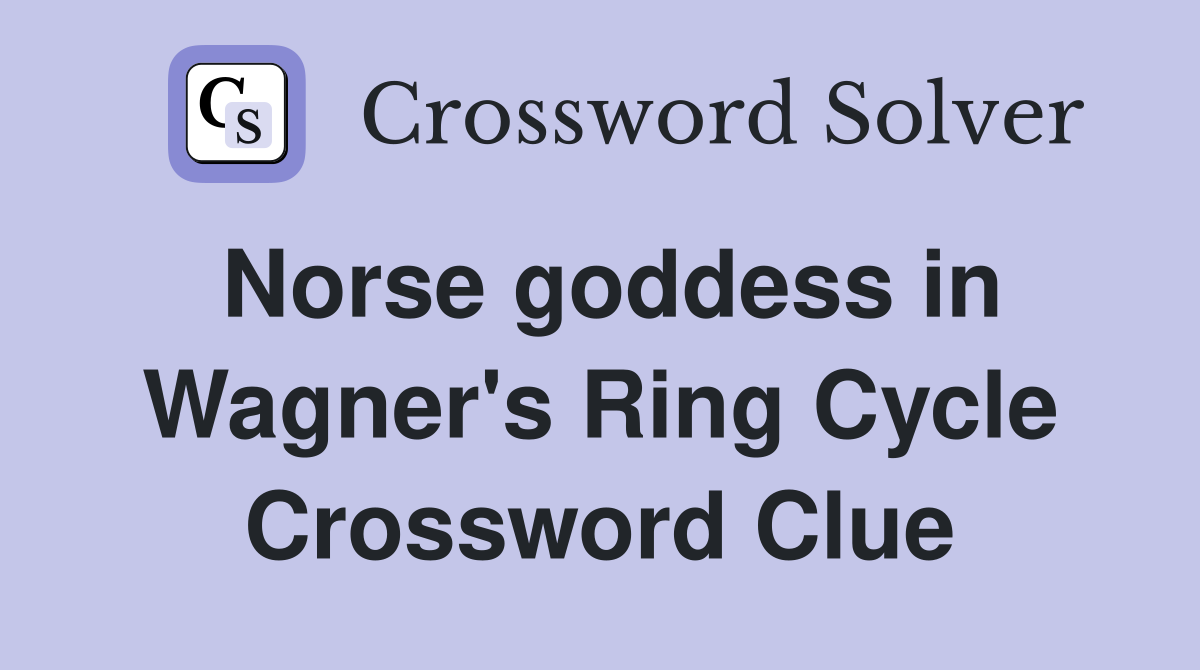 Norse goddess in Wagner's Ring Cycle Crossword Clue