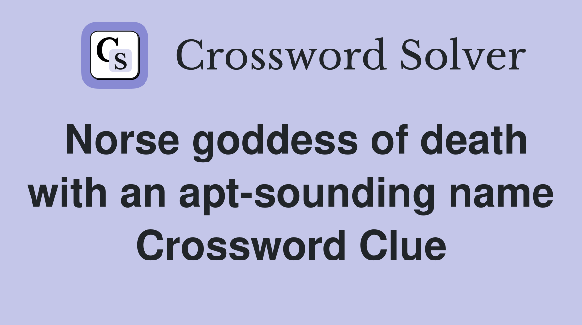 Norse goddess of death with an apt-sounding name Crossword Clue