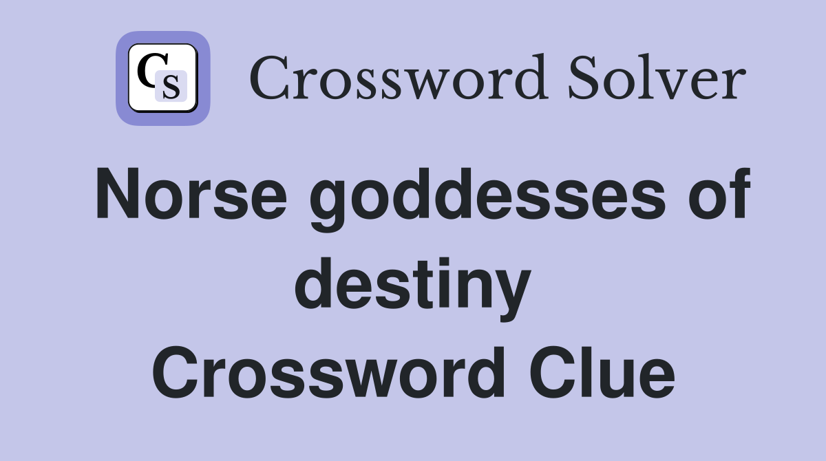 Norse goddesses of destiny Crossword Clue