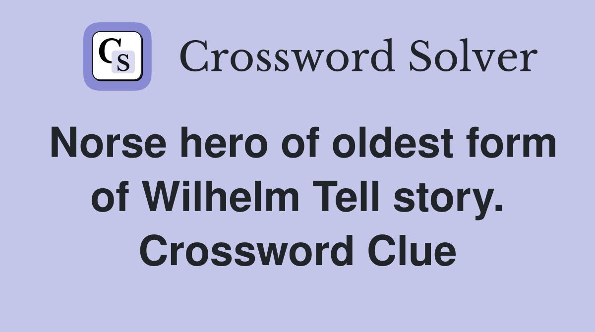 Norse hero of oldest form of Wilhelm Tell story. Crossword Clue