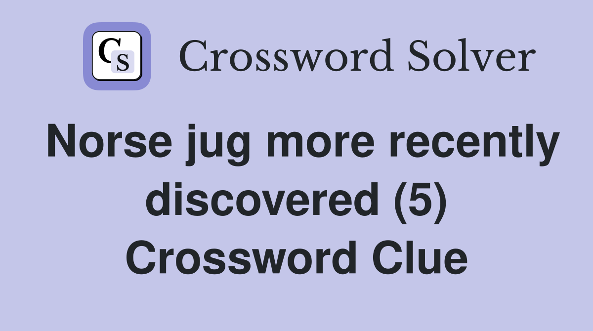 Norse jug more recently discovered (5) Crossword Clue