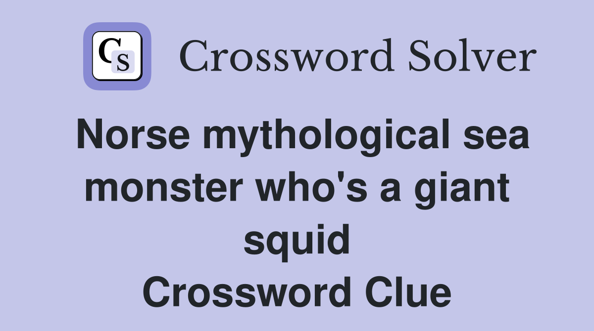 Norse mythological sea monster who's a giant squid Crossword Clue