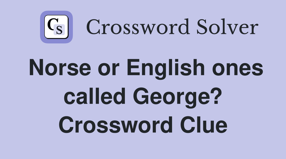 Norse or English ones called George? Crossword Clue