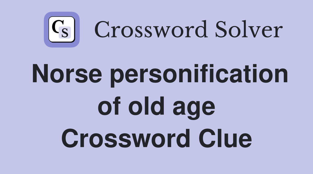 Norse personification of old age Crossword Clue