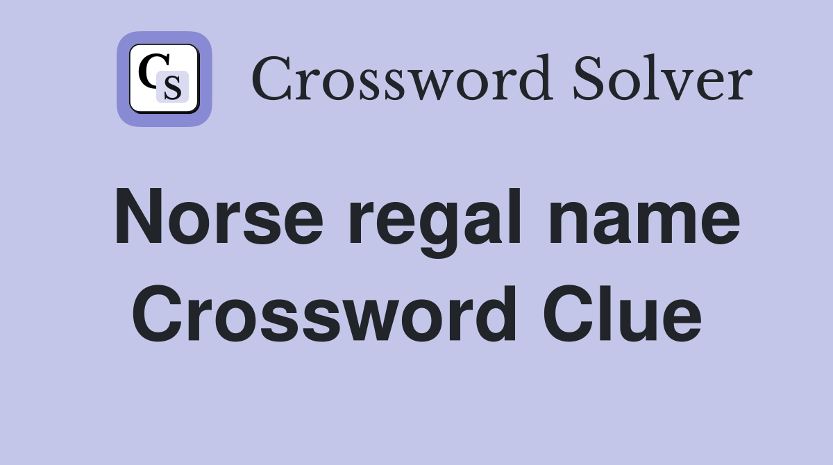 Norse regal name Crossword Clue