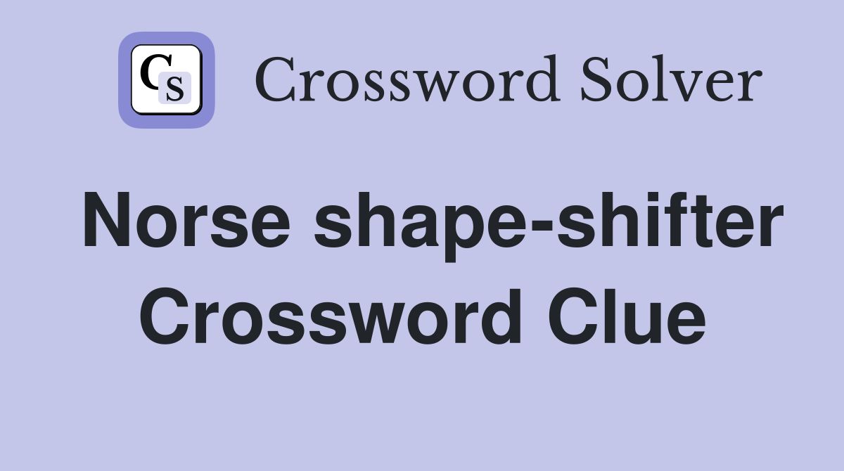 Norse shape-shifter Crossword Clue