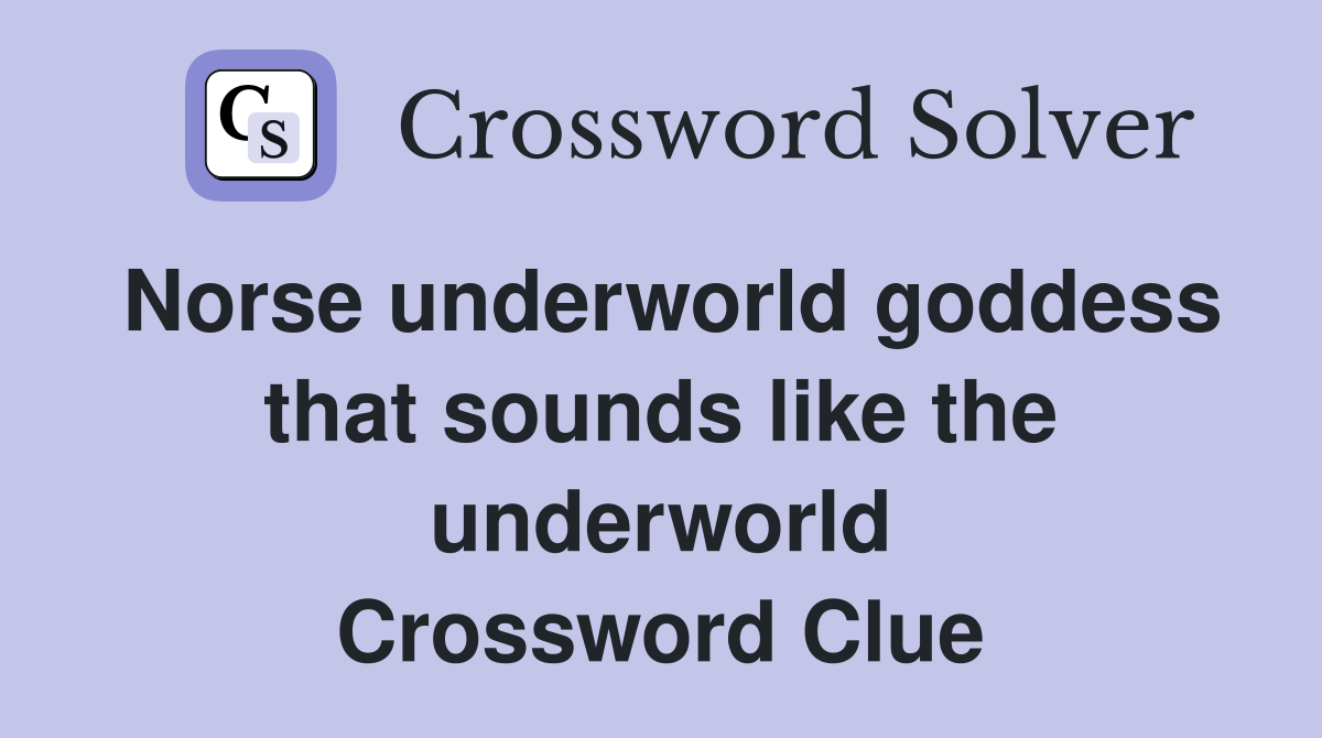 Norse underworld goddess that sounds like the underworld Crossword Clue