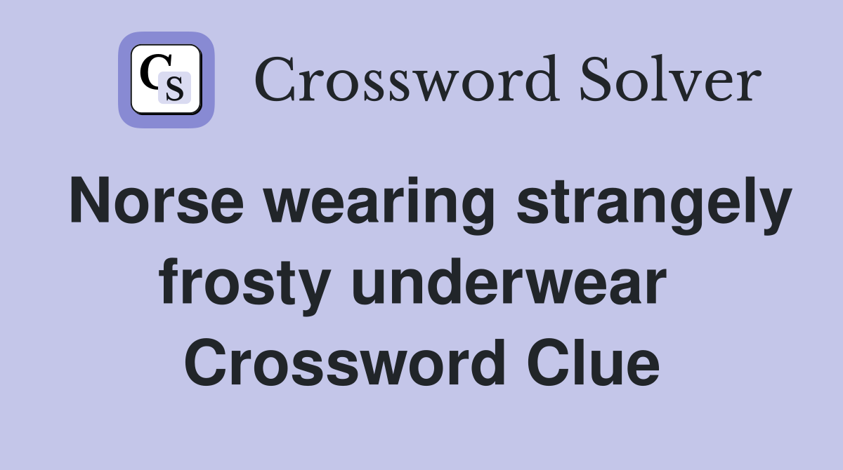 Norse wearing strangely frosty underwear  Crossword Clue