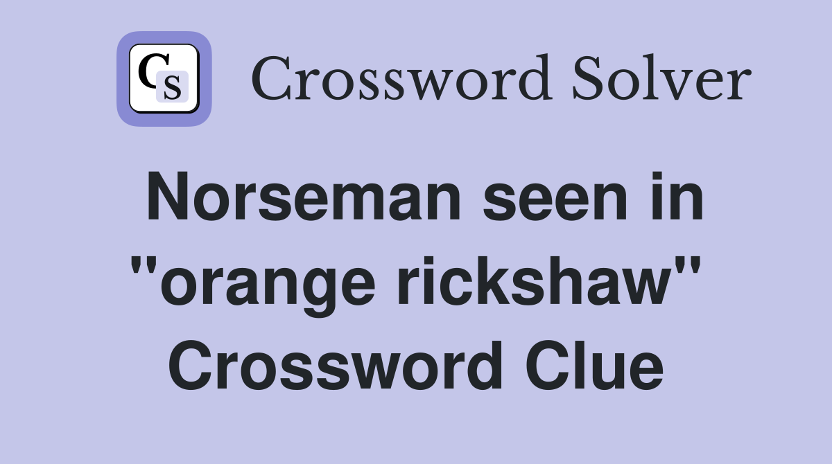 Norseman seen in "orange rickshaw" Crossword Clue