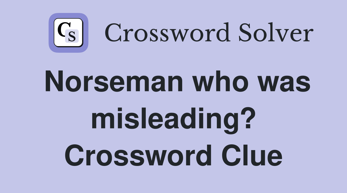 Norseman who was misleading? Crossword Clue