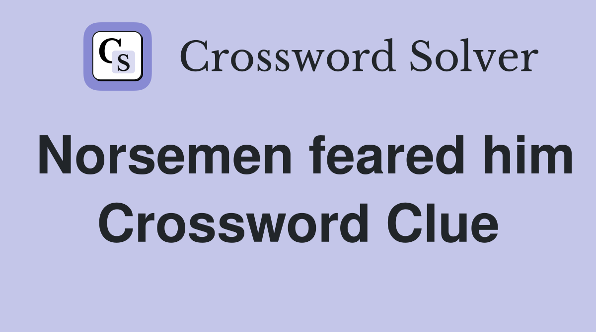 Norsemen feared him Crossword Clue