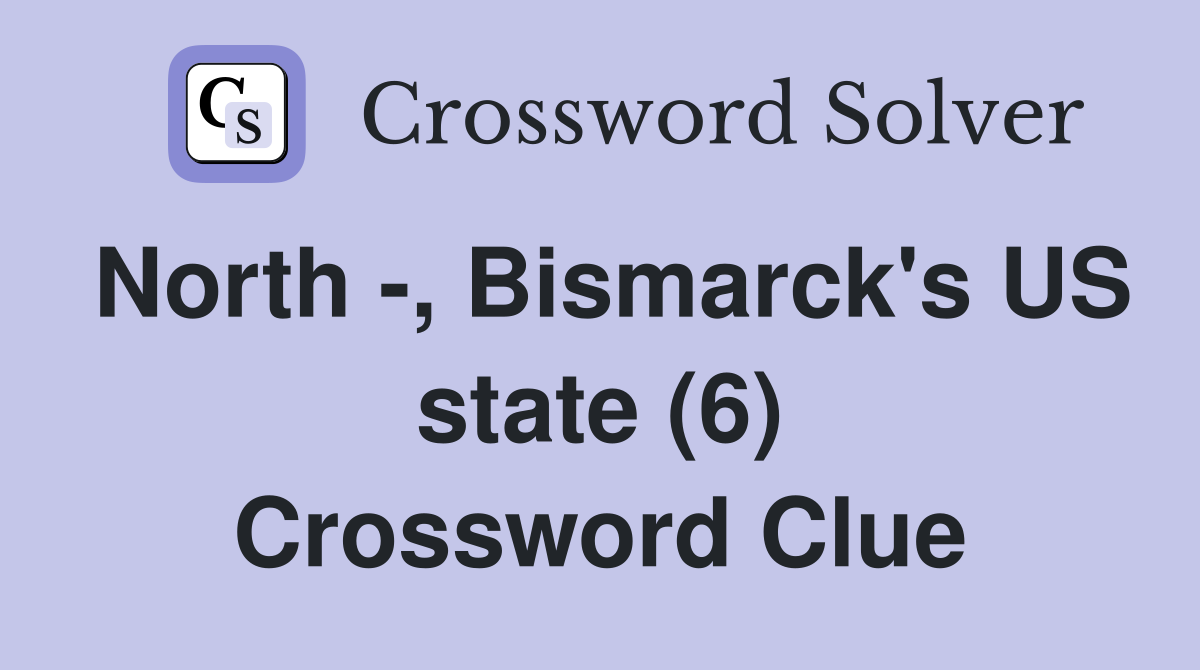 North -, Bismarck's US state (6) Crossword Clue