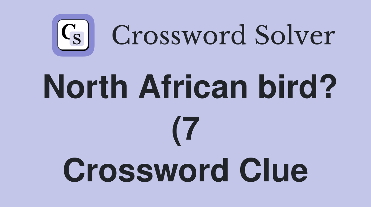 North African bird? (7) Crossword Clue Answers Crossword Solver North African bird? (7) Crossword Clue Answers Crossword Solver