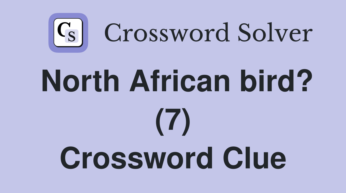 North African bird? (7) Crossword Clue Answers Crossword Solver