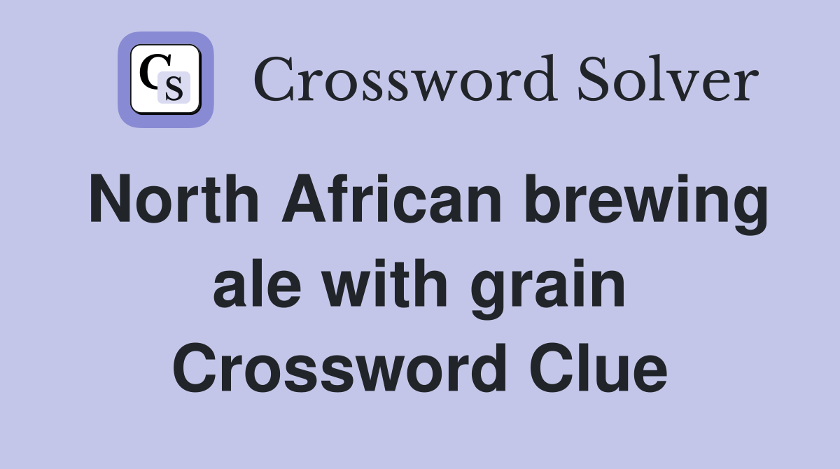 North African brewing ale with grain Crossword Clue