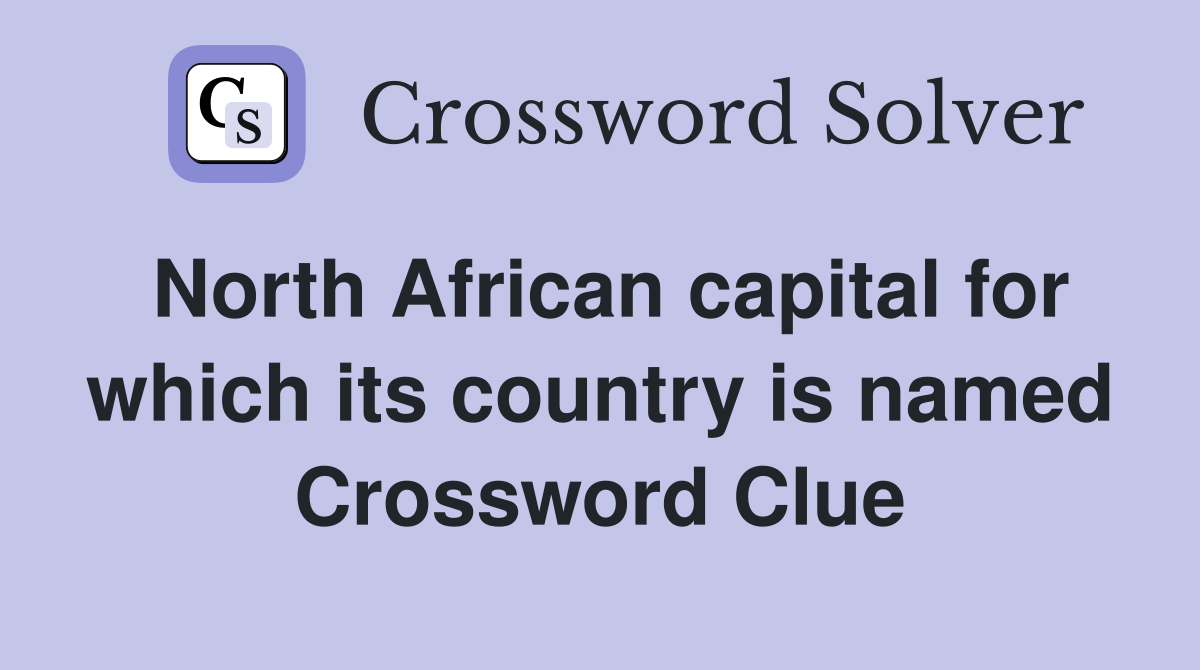 North African capital for which its country is named Crossword Clue