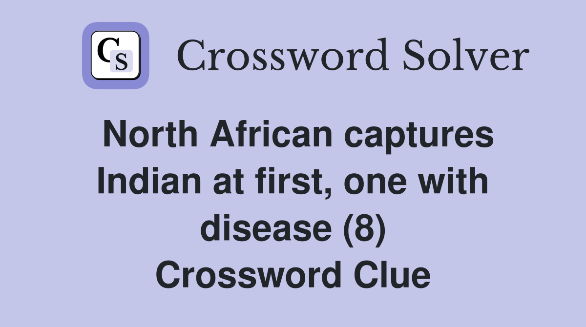 North African captures Indian at first, one with disease (8) Crossword Clue