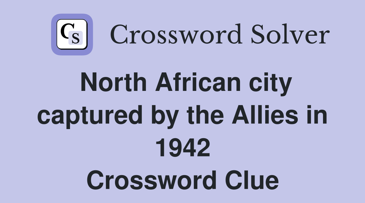 North African city captured by the Allies in 1942 Crossword Clue