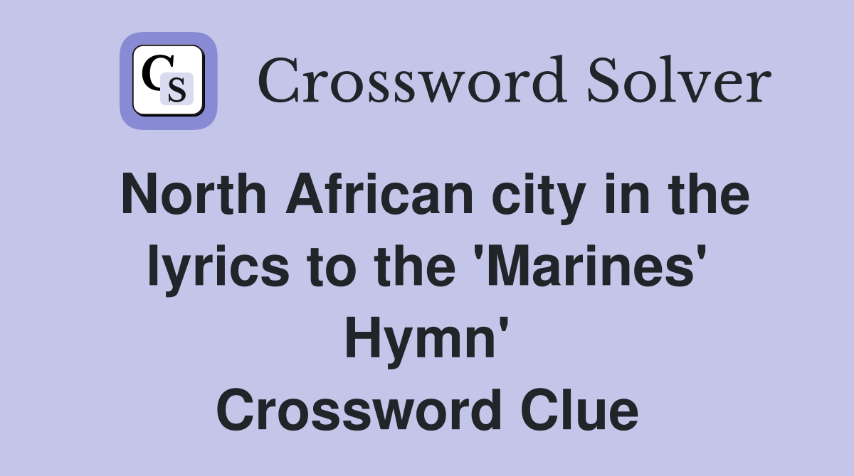 North African city in the lyrics to the 'Marines' Hymn' Crossword Clue