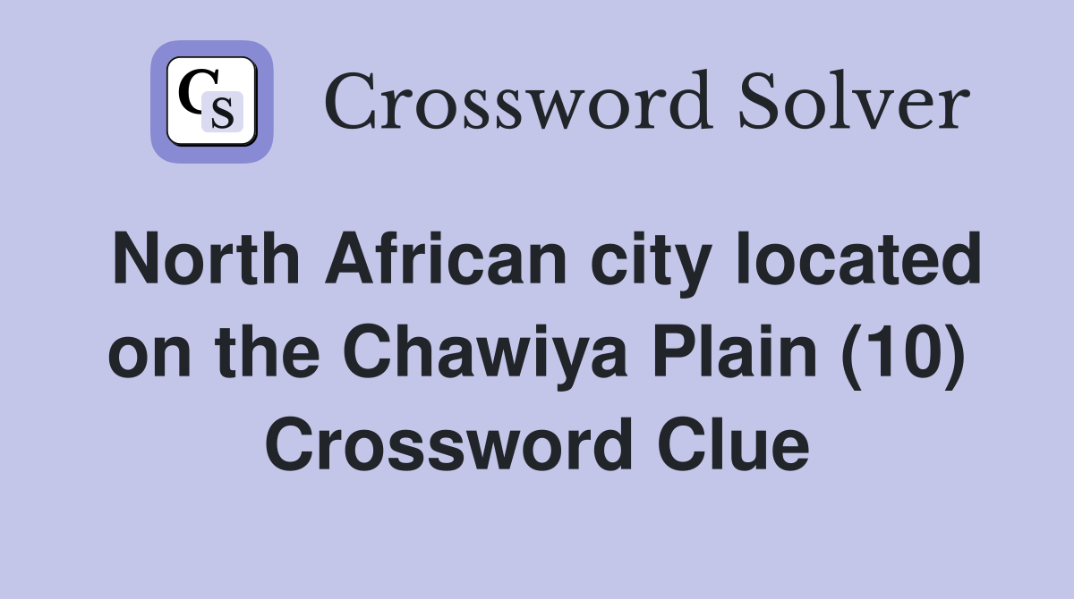 North African city located on the Chawiya Plain (10) Crossword Clue