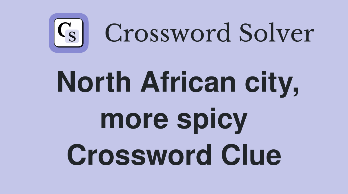 North African city, more spicy Crossword Clue