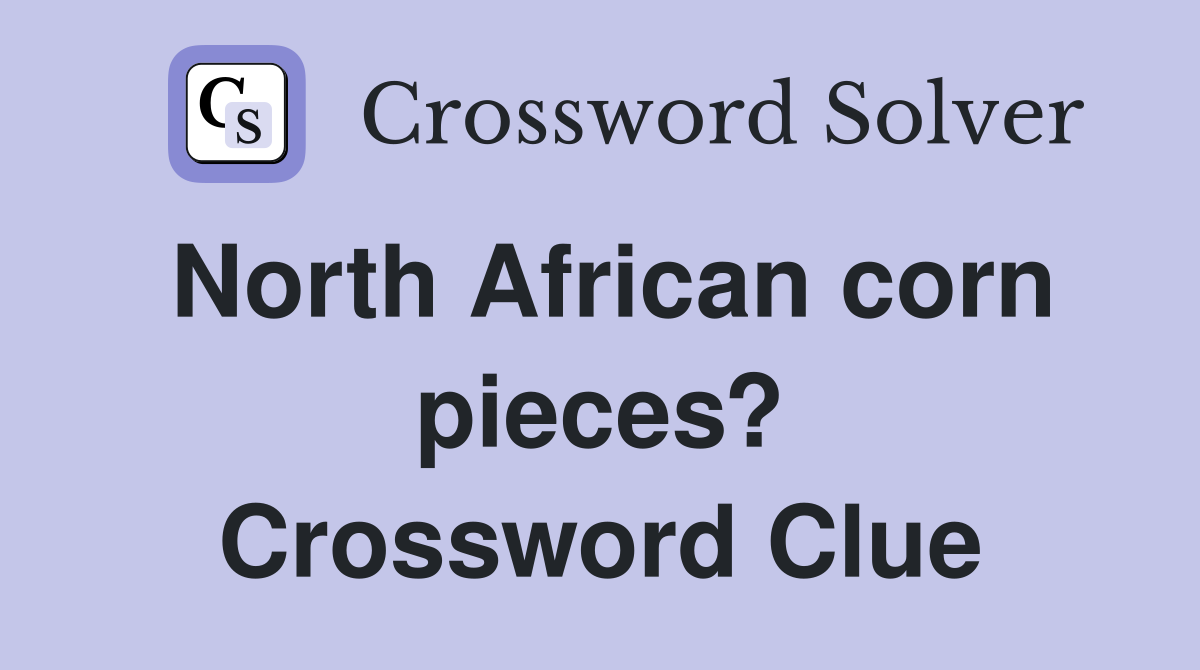 North African corn pieces? Crossword Clue