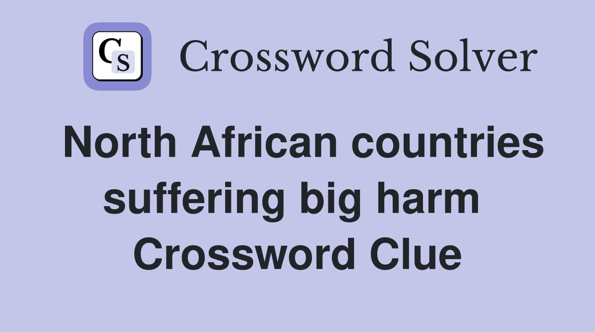 North African countries suffering big harm  Crossword Clue