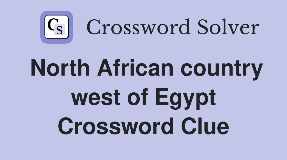 North African country west of Egypt Crossword Clue
