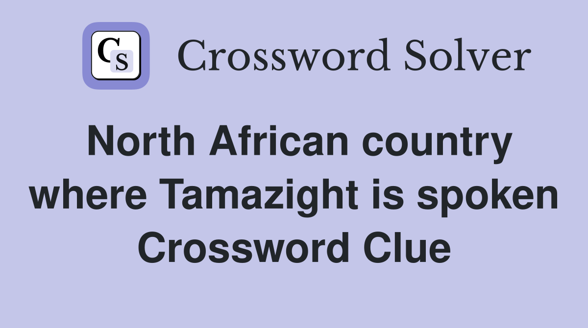 North African country where Tamazight is spoken Crossword Clue