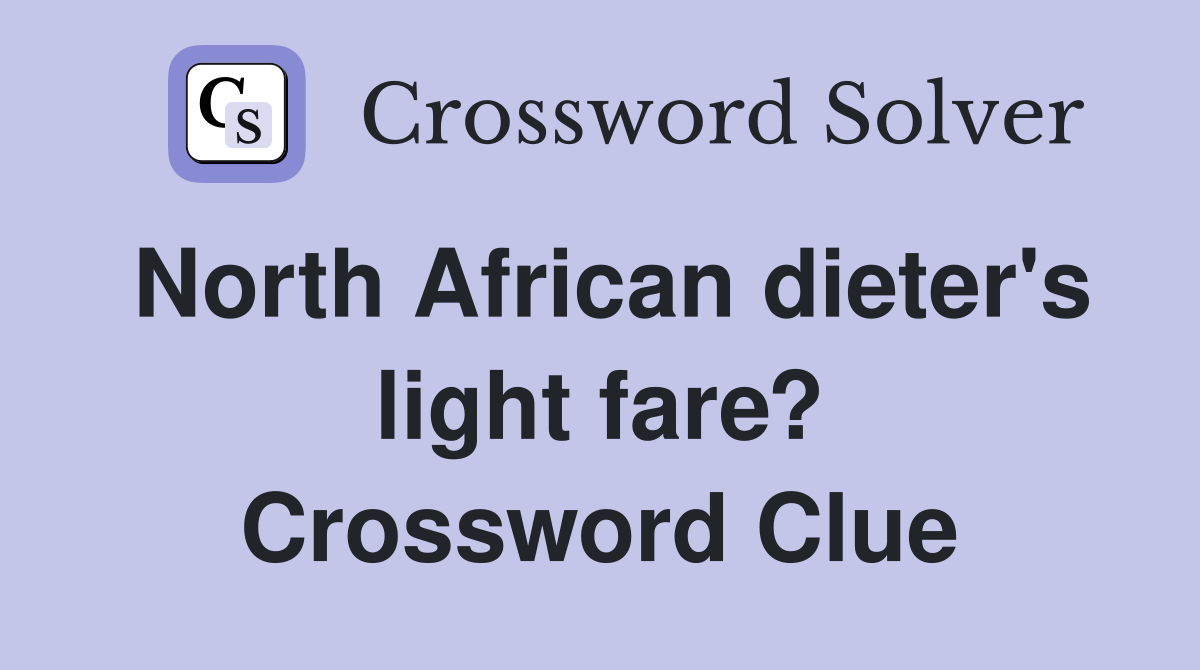 North African dieter's light fare? Crossword Clue