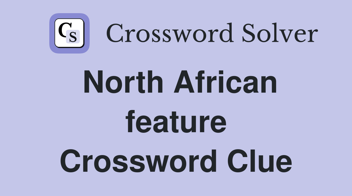 North African feature Crossword Clue