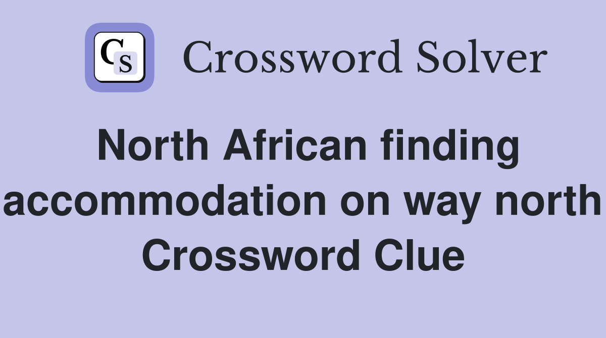North African finding accommodation on way north Crossword Clue